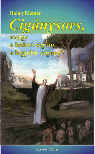 Balog Elemér - Cigánysors, avagy a halott cigány a legjobb cigány?