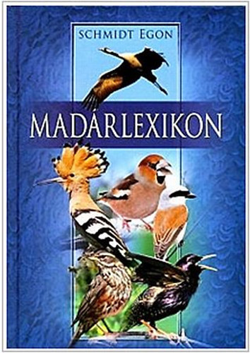 Szerz Schmidt Egon Grafikus Budai Tibor Fotzta Bcsy Lszl - Madrlexikon   - Fggelk: A madarak npies nevei  (illusztrcikat tartalmaz.)