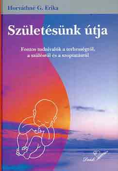 Horv�thn� G. Erika - Sz�let�s�nk �tja (fontos tudnival�k a terhess�gr�l, a sz�l�sr�l �s a szoptat�sr�l)