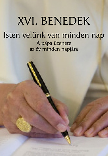 Joseph Ratzinger - Isten vel�nk van minden nap - A p�pa �zenete az �v minden napj�ra