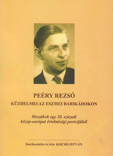 Kocsis Istv�n - Pe�ry Rezs� k�zdelmei az eszmei barik�dokon