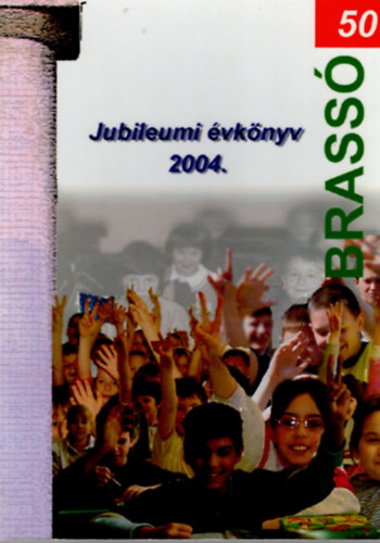 Kissn� Szab� Zsuzsa J�spern� Nagy Melinda - Brass� Utcai �ltal�nos Iskola Jubileumi �vk�nyv 2004