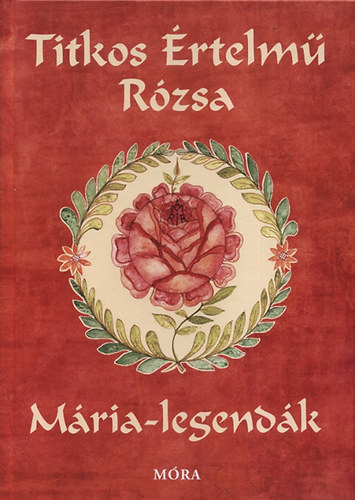 Titkos értelmű rózsa - Mária legendák