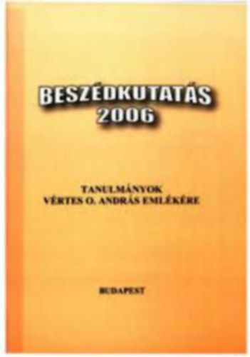 G�sy M�ria  (szerk.) - Besz�dkutat�s 2006: Tanulm�nyok V�rtes O. Andr�s eml�k�re