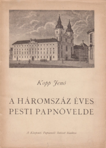 Kopp Jen� - A h�romsz�z �ves Pesti Papn�velde