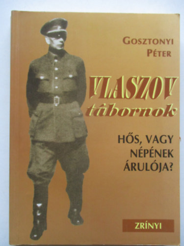 Gosztonyi Pter - Vlaszov tbornok: Hs, vagy npnek rulja?