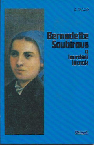 Giannina Facco - Bernadette Soubirous - A lourdesi látnok