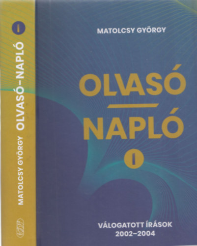 Matolcsy Gyrgy - Olvas napl I. (Vlogatott rsok 2002-2004)