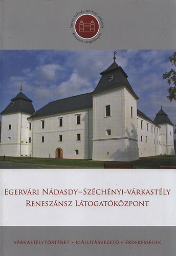 Virg Zsolt  (szerk.) - Egervri Ndasdy-Szchnyi-vrkastly renesznsz ltogatkzpont