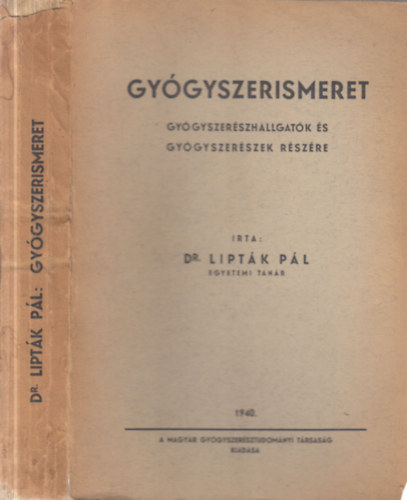 Dr. Lipták Pál - Gyógyszerismeret (Gyógyszerészhallgatók és gyógyszerészek részére)
