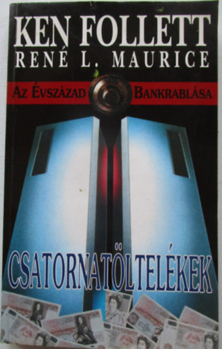 Ken Follett . Ren� L. Maurice - Csatornat�ltel�kek - Az �vsz�zad bankrabl�sa