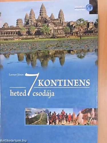 Lerner János - 7 kontinens hetedhét csodája - Utazás a Föld körül