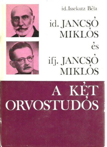 Issekutz B�la id. - Id. Jancs� Mikl�s �s ifj. Jancs� Mikl�s - A k�t orvostud�s