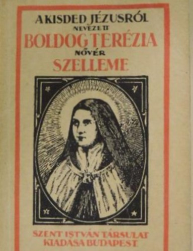 Szent István Társulat - A kisded Jézusról nevezett Szent Terézia nővér szelleme