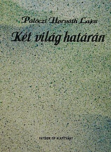 P�l�czi Horv�th Lajos - K�t vil�g hat�r�n