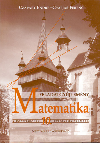 Czapry Endre- Gyapjas Ferenc - Matematika feladatgyjtemny  a kzpiskolk 10. vfolyama szmra