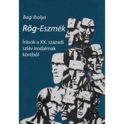 Bagi Ibolya - Rög-Eszmék - Írások a XX. századi szláv irodalmak köréből