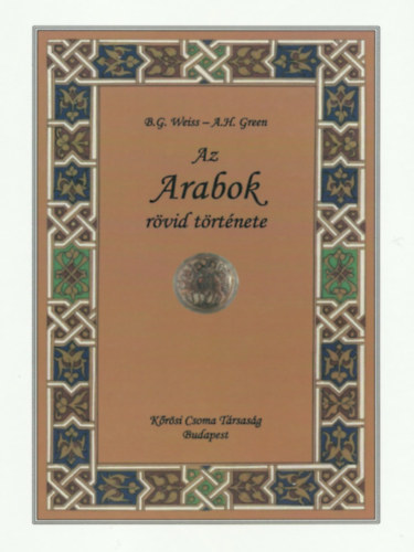 Bernard G. Weiss- Arnold H. Green - Az Arabok rvid trtnete.