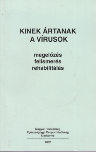 Kinek �rtanak a v�rusok - megel�z�s, felismer�s, rehabilit�l�s