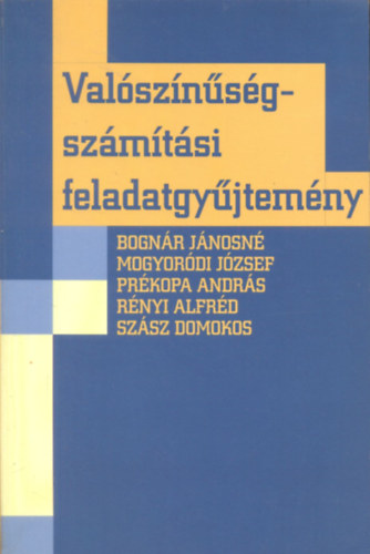 Bogn�r J�nos, Mogyor�di J�zsef, R�nyi Alfr�d, Sz�sz Domokos Pr�kopa Andr�s - Val�sz�n�s�gsz�m�t�si feladatgy�jtem�ny