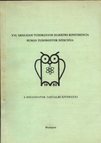Draskóczy István - XVI. Országos tudományos diákköri konferencia - Humán Tudományok Szekciója (a dolgozatok tartalmi kivonatai) 1983.április 5-8.
