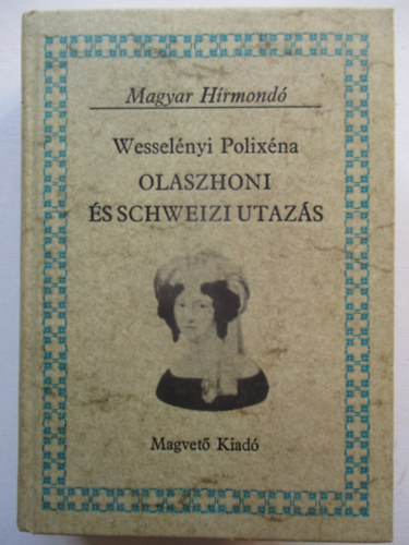 Wessel�nyi Polix�na - Olaszhoni �s Schweizi utaz�s (Magyar H�rmond�)