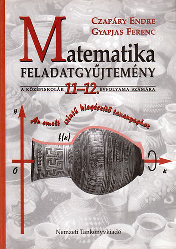 Czapry Endre- Gyapjas Ferenc - Matematikai feladatgyjtemny a kzpiskolk 11-12. vfolyama szmra (Az emelt szint kiegszt tananyaghoz)