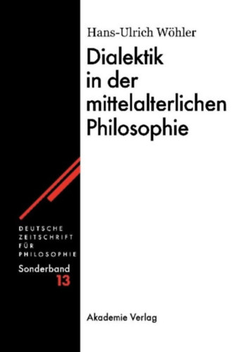 Hans-Ulrich Wöhler - Dialektik in der mittelalterlichen Philosophie