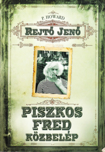 Rejt� Jen�  (P. Howard) - Piszkos Fred k�zbel�p F�lig Jimmy �szinte sajn�lat�ra