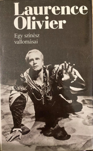 Szerk.: Antal Lszl, Ford.: Prekop Gabriella Laurence Olivier - Egy sznsz vallomsai