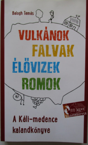 Balogh Tams - Vulknok, falvak, lvizek, romok- a Kli-medence kalandknyve