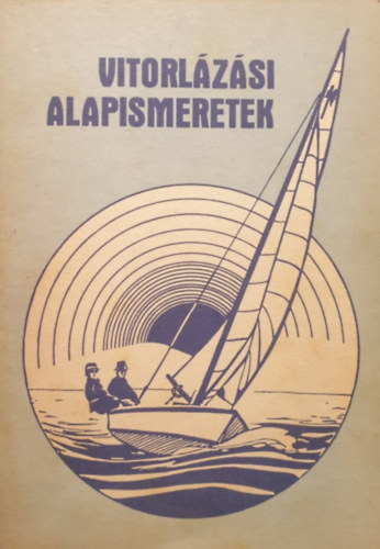 Gébler József (szerk.) - Vitorlázási alapismeretek