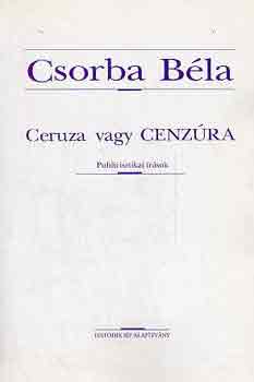 Csorba Bla - Ceruza vagy cenzra (publicisztikai rsok)