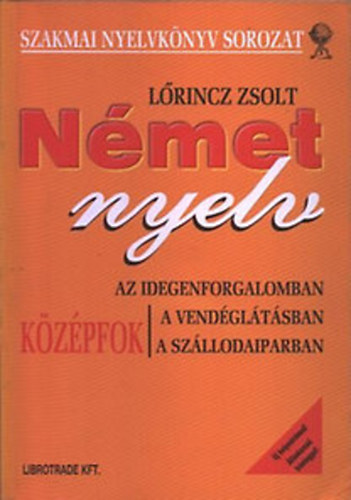 Lrincz Zsolt - Nmet nyelv (az idegenforgalomban, a vendgltsban, a szllodaiparban) - kzpfok