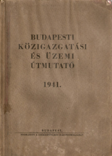 Budapesti K�zigazgat�si �s �zemi �tmutat� 1941.