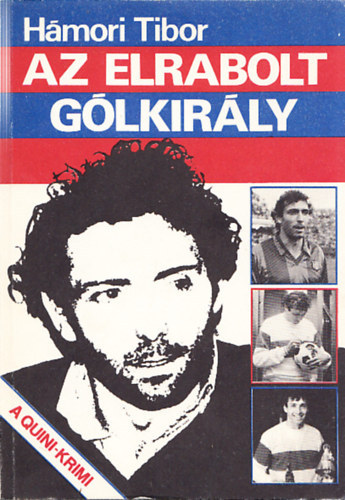 Szerk.: Pint�r L�szl�n� H�mori Tibor - Az elrabolt g�lkir�ly - A Quini-krimi (Enrique Castro Quini)