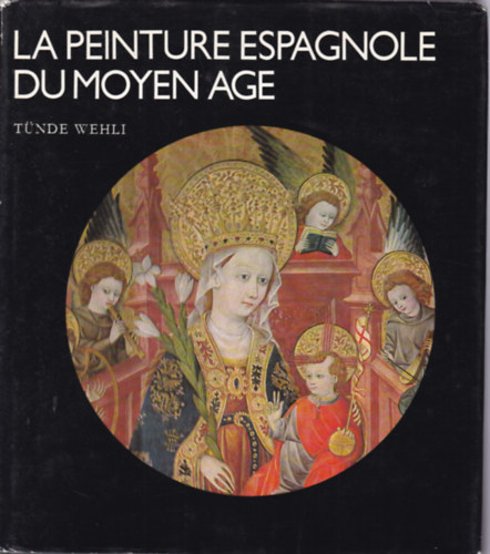 T�nde Wehli - La Peinture Espagnole Dumoyen Age (Spanyol fest�szet - francia nyelv�)