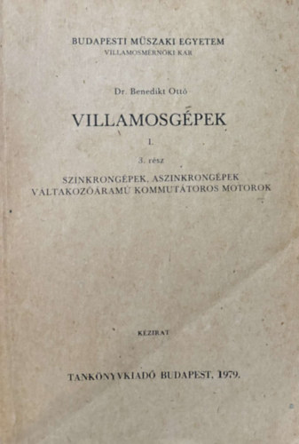 Dr. Benedikt Ott� - Villamosg�pek I. 3. r�sz, Szinkrong�pek, aszinkrong�pek v�ltoz��ram� kommut�toros motorok