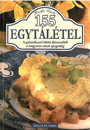Brtfai Lszl - 155 Egytltel - A gymlccsel tlttt jrcemelltl a magyaros rakott spagettiig