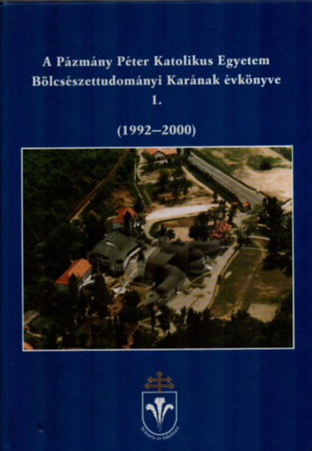 Balatoni Kinga  (szerk.) - A Pzmny Pter Katolikus Egyetem Blcsszettudomnyi Karnak vknyve 1. (1992-2000)