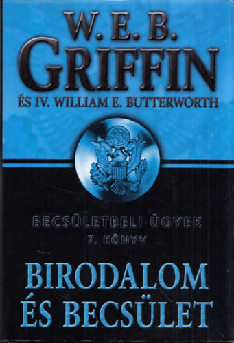 W. E. B. Griffin; William E. Butterworth - Birodalom s Becslet - Becsletbeli gyek 7. knyv