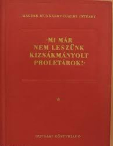Svéd László (szerk.) - Előre, harcra ifjúmunkás 1919-1945