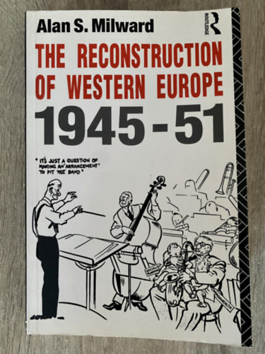 Alan S. Milward - The Reconstruction of Western Europe, 1945-51