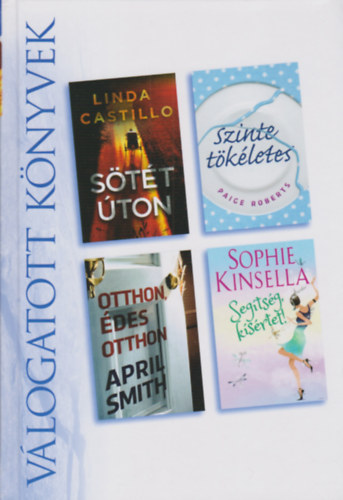 Paige Roberts, April Smith, Sophie Kinsella Linda Castillo - Sötét úton - Szinte tökéletes - Otthon édes otthon - Segítség, kísértet! (Reader's digest)