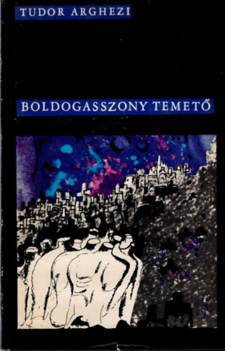 Tudor Arghezi - Boldogasszony temet�