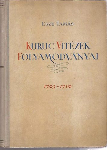 Esze Tam�s - Kuruc vit�zek folyamodv�nyai 1703-1710
