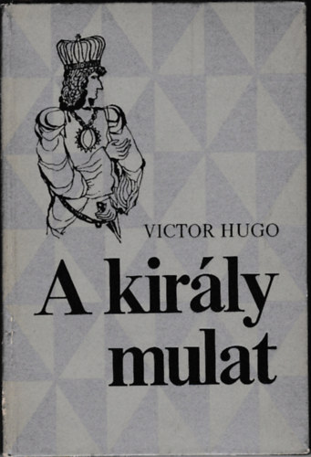 Victor Hugo - A kir�ly mulat