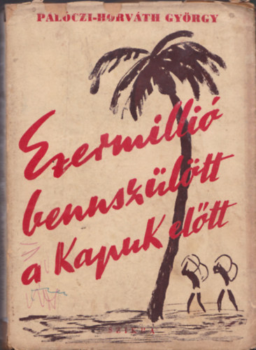 Palczi-Horvth Gyrgy - Ezermilli bennszltt a kapuk eltt