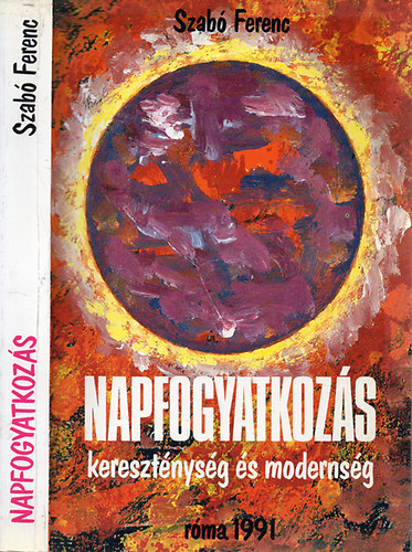 Szab Ferenc - Napfogyatkozs - keresztnysg s modernsg - (Eszmetrtneti tanulmnyok)
