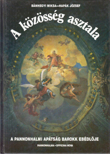 B�nhegyi Miksa-Hap�k J�zsef - A k�z�ss�g asztala (A Pannonhalmi Ap�ts�g barokk eb�dl�je)